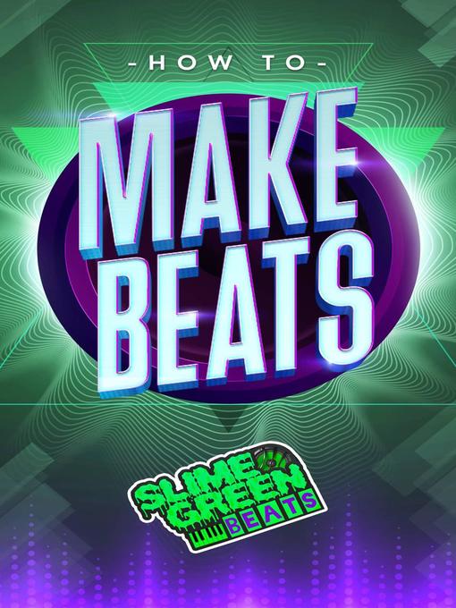 Title details for How to Make Beats by Slime Green Beats - Available